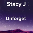 Stacy J - Unforget (Original Mix)