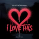 MADISON music - I Love This (Original Mix)