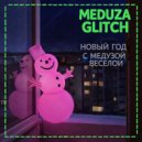 MEDUZA Glitch - Новый год с Медузой весёлой (Original Mix)