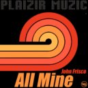 John Frisco - All Mine (Original Mix)