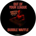 Out Of Your League - Bubble Waffle (Radio Edit)