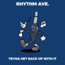 Rhythm ave. - Tryna Get Back Up With It (Original Mix)