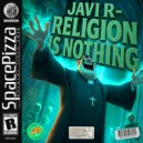 Javi R - Religion Is Nothing (Original Mix)
