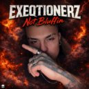 Exeqtionerz - Not Bluffin (Original Mix)
