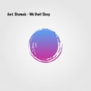 Ant. Shumak - We Don\'t Sleep (Original Mix)