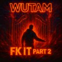 Wutam - FK IT, Pt. 2 ()