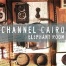 Channel Cairo - Elephant Room