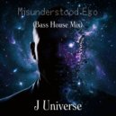 J Universe - Misunderstood Ego (Bass House Mix)