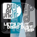 Disko Dust Trip - Lets Do it (Original Mix)