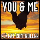Fat Controller - You & Me