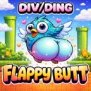 div/ding - FLAPPY BUTT ()