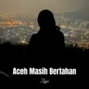 Zayn - Aceh Masih Bertahan