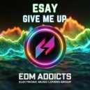 ESAY - Give Me Up
