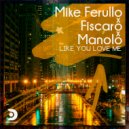 Mike Ferullo, Fiscaro & Manolo - Like You Love Me (Extended)