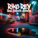 Riko Rey - Raw Streets Anthem (Original Mix)