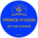 Prince Ivyson - Be The Change (Original Mix)
