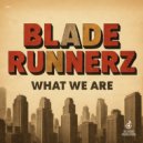 Blade Runnerz - What We Are