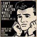 There Is No One But Me feat. BLKPND - I CAN\'T EVEN SAY IT WAS FUN WHILE IT LASTED (There Is No One But Me Prog Mix)