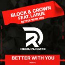 Block & Crown Ft. Larue - Better With You (Original Mix)