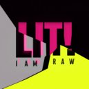 I AM RAW - LIT! (Original Mix)