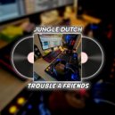 DJ MASREN - JUNGLEDUTCH TROUBLE A FRIENDS ()