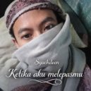 Syachdeen - Ketika Aku Melepasmu