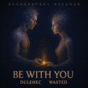 Wasted & Dulehec - Be With You (Extended Mix)
