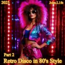 John.L1fe - Retro Disco in 80\'s Style (Part 2) (Mix)