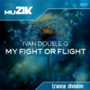 Ivan Double G - My Fight Or Flight (Radio Edit)