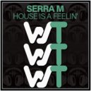 Serra M - House Is A Feelin'