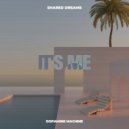 Shared Dreams - It\'s Me (Original Mix)