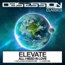 Elevate - All I Need Is Love (Exclusive Bonkers Extended Mix)