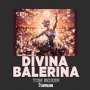 Tom Boxer - Divina Balerina