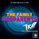 Trap Geek - The Fairly OddParents Main Theme (From \