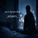 Milaneto - Lost In My Own Mind ()