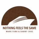 Mark Funk, Danny Cruz - Nothing Feels The Same (Original Mix)