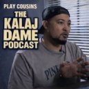 Kalaj Dame & Play Cousins - The Kalaj Dame Podcast (feat. Play Cousins) ()