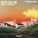 Saco & Sebastiën & TWOMUCH & TWOMUCH - Gotta Give Me (TWOMUCH)