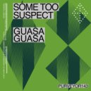 Some Too Suspect - Guasa Guasa ()