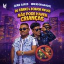 DJ Tarico & Ivan Aires & Tchuco Nyuco & Emerson Groove - Não Pode Haver Crianças ()