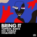 Toprak Baris, Ece Yilmaz, His&Hertz - Bring It (Original Mix)