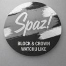 Block & Crown - Watchu Like (Original Mix)