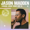 Jason Madden - I Wanna Know What Love Is (Original Mix)