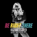 Diplo - Be Right There