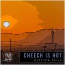 Matthew Brian - Cheech Is Hot