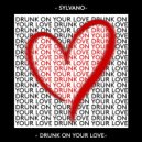 SYLVANO - Drunk on your love ()
