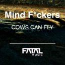 Mind Fuckers - Cows Can Fly