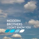 Modern Brothers - I Don\'t Know You ()