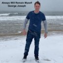 George Joseph - Always Will Remain Myself