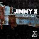 Jimmy X - Not Madness ()